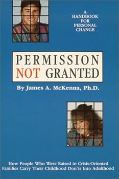 Permission Not Granted: How People Raised in Crisis-Oriented Families Carry Their Childhood Don'ts Into Adulthood