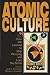 Atomic Culture: How We Learned to Stop Worrying and Love the Bomb (Atomic History & Culture)