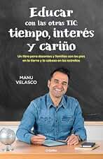 Educar con las otras TIC: tiempo, interés y cariño: Un libro para docentes y familias con los pies en la tierra y la cabeza en las estrellas (Educación)