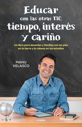 Educar con las otras TIC: tiempo, interés y cariño: Un libro para docentes y familias con los pies en la tierra y la cabeza en las estrellas (Educación)