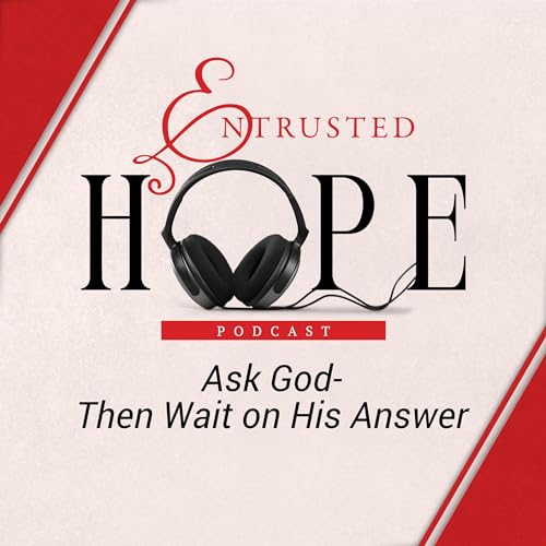 Ask God-Then Wait on His Answer