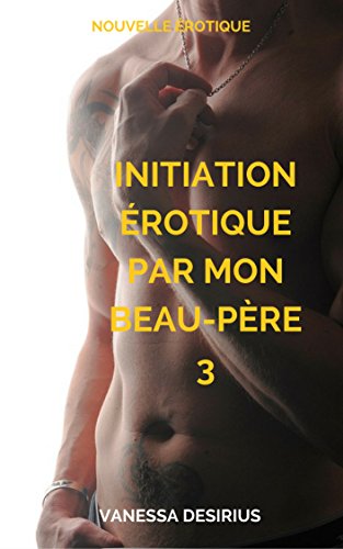 Initiation érotique par mon beau-père 3: Mauvaise