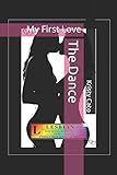 The Dance: My First Love (The Dance Series) (Volume 1)
