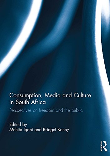 Consumption, Media and Culture in South Africa: Perspectives on Freedom and the Public