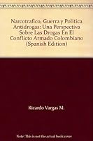 Narcotrafico, Guerra y Politica Antidrogas: Una Perspectiva Sobre Las Drogas En El Conflicto Armado Colombiano 9583367265 Book Cover