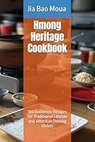 Hmong Heritage Cookbook: 100 Authentic Recipes for Traditional Laotian and American Hmong Dishes (cookbooks from Around the united states) B0F5P36VV3 Book Cover