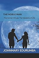 THE NOBLE MAN: The Human Virtues: The Necessity of Life B08D51CLVH Book Cover