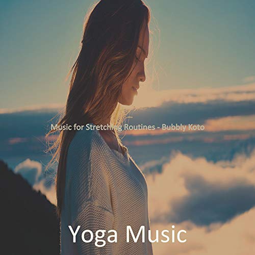 Play Music for Stretching Routines Bubbly Koto by Yoga Music on