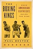 The Boxing Kings: When American Heavyweights Ruled the Ring