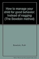 How to manage your child for good behavior: Instead of nagging 1559970081 Book Cover