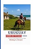 URUGUAY GUIDE DE VOYAGE 2026: Découvrez le pays des gauchos et des plages