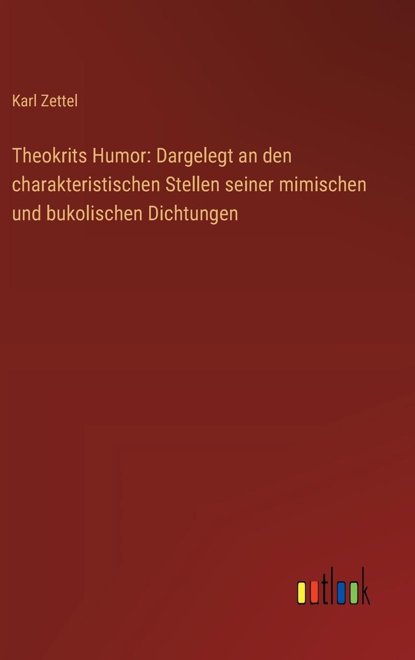 Theokrits Humor: Dargelegt an den charakteristischen Stellen seiner mimischen und bukolischen Dichtungen