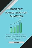 CONTENT MARKETING FOR DUMMIES: Simple And Highly Effective Way To Grow Your Online Business And Make More Money Through Content Marketing As A Beginner. (English Edition)