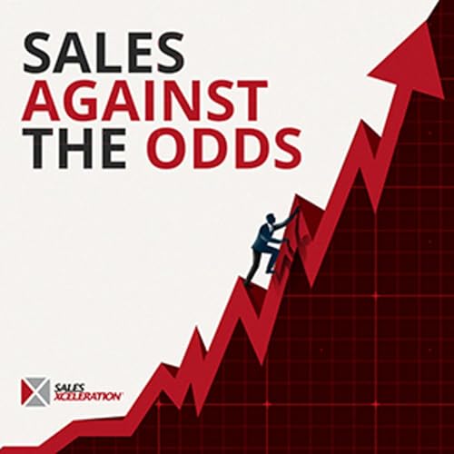 Sales Against the Odds Podcast Por Sales Xceleration arte de portada