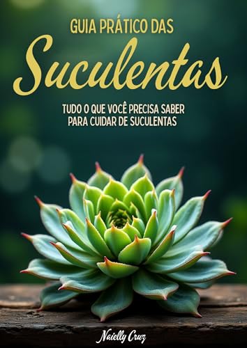 Guia Prático das Suculentas: Tudo o que você precisa saber para cuidar de suculentas (Portuguese Edition)