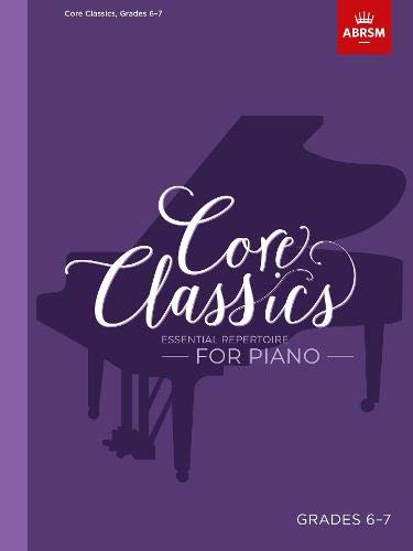 Core Classics, Grades 6-7: Essential repertoire for piano (ABRSM Exam Pieces)