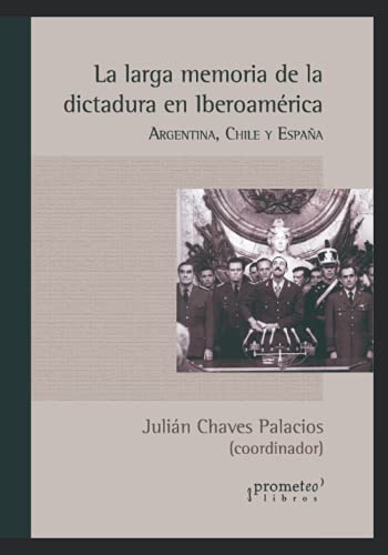 La Larga Memoria De La Dictadura En Iberoamérica: Argentina, Chile Y España: 5