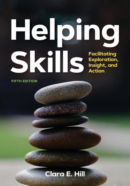 Helping Skills: Facilitating Exploration, Insight, and Action