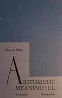 How to Make Arithmetic Meaningful [ 1947 ] The John C. Winston Company (Modern Arithmetic Program, Development of our Number System, Changing Arithmetic Curriculum, Development of Instructional Units, B00355CGRW Book Cover