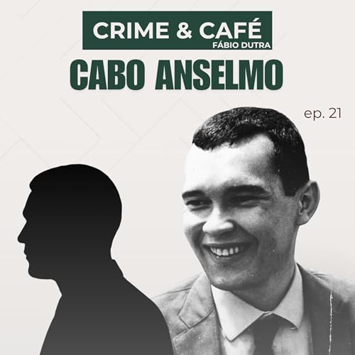 #21 Cabo Anselmo: trai&ccedil;&atilde;o, espionagem e impunidade