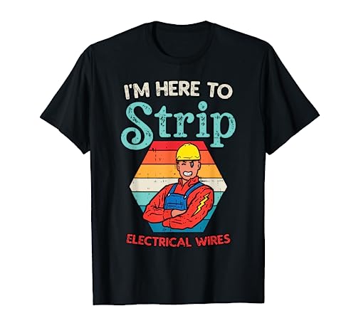 Here To Strip Funny Electrician Power Electric Lineman Gift T-Shirt