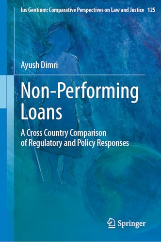 Non-Performing Loans: A Cross Country Comparison of Regulatory and Policy Responses (Ius Gentium: Comparative Perspectives on Law and Justice Book 125) (English Edition)