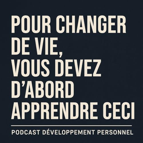 Pour changer de vie, vous devez d'abord apprendre ceci