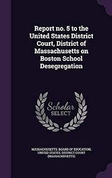 Report No. 5 to the United States District Court, District of Massachusetts on Boston School Desegregation