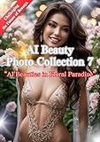 AI Beauty Photo Collection 7 -AI Beauties in Floral Paradise- : "Challenging Infinite Beauty" (English Edition)