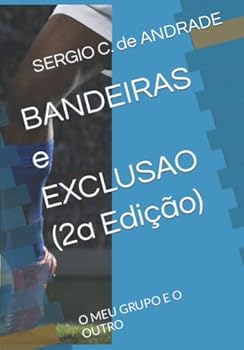 BANDEIRAS E EXCLUSAO: O MEU GRUPO E O OUTRO (Portuguese Edition)