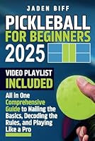 Pickleball for Beginners: All in One Comprehensive Guide to Nailing the Basics, Decoding the Rules, and Playing Like a Pro B0CR8LDR8Y Book Cover