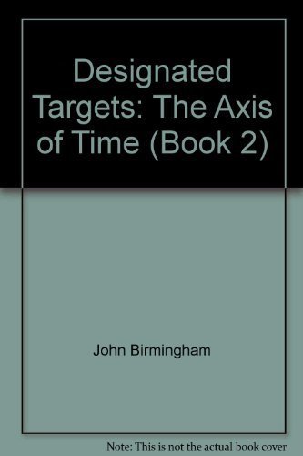 Designated Targets: The Axis of Time (Book 2) 0739461168 Book Cover