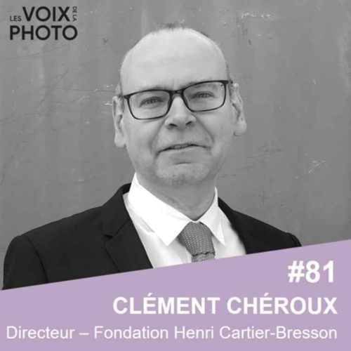 #81 Clément Chéroux (Fondation Henri Cartier-Bresson) [REPOST]