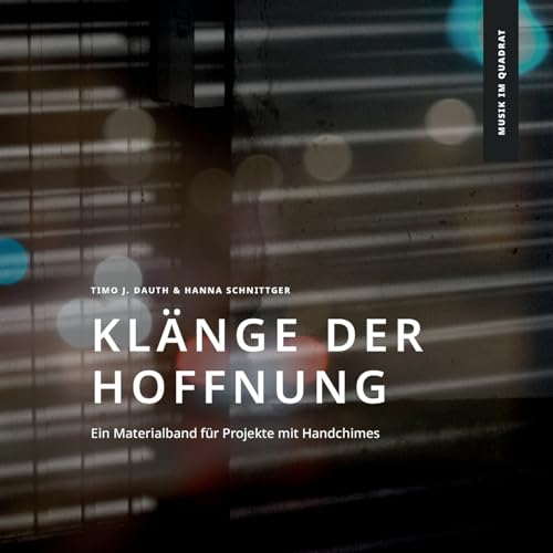 Klänge der Hoffnung: Ein Materialband für Projekte mit Handchimes (Musik im Quadrat)