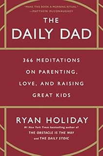 The Daily Dad: 366 Meditations on Parenting, Love, and Raising Great Kids