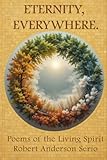 Eternity, Everywhere: Poems of the Living Spirit
