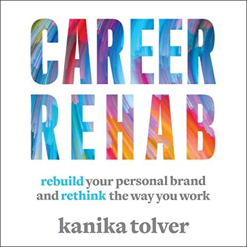 Career Rehab: Rebuild Your Personal Brand and Rethink the Way You Work Audiobook by Kanika Tolver