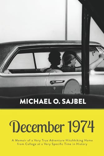 December 1974: A Memoir of a Very True Adventure Hitchhiking Home from College at a Very Specific Time in History