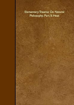 Paperback Elementary Treatise On Natural Philosophy; Part II; Heat Book