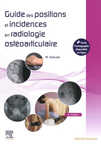 Guide des positions et incidences en radiologie ostéoarticulaire: Avec banque d'images en ligne