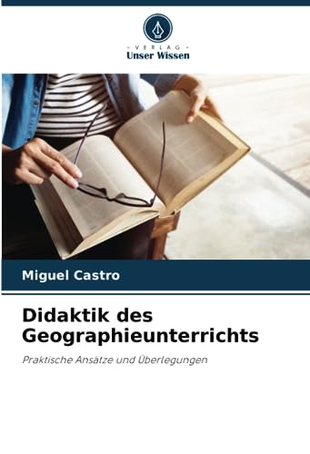 Didaktik des Geographieunterrichts: Praktische Ansätze und Überlegungen