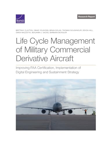 Life Cycle Management of Military Commercial Derivative Aircraft: Improving FAA Certification, Implementation of Digital Engineering and Sustainment Strategy (Research Report)