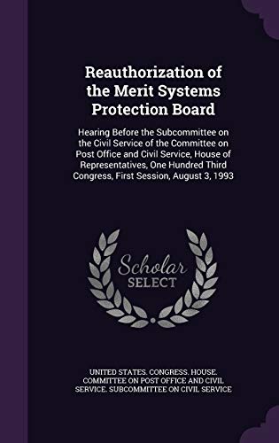 Reauthorization of the Merit Systems Protection Board: Hearing Before the Subcommittee on the Civil Service of the Committee on Post Office and Civil ... Third Congress, First Session, August 3, 1993