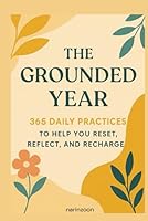 The Grounded Year: 365 Daily Practices to Help You Reset, Reflect, and Recharge B0F5NX1TV8 Book Cover