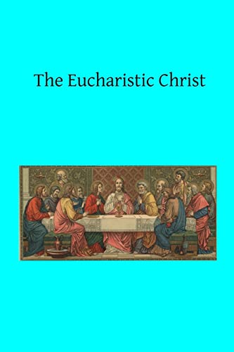 The Eucharistic Christ 1519419937 Book Cover