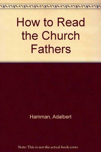 How to Read the Church Fathers How to Read the Church Fathers