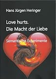 Love hurts. Die Macht der Liebe: Semantische Experimente