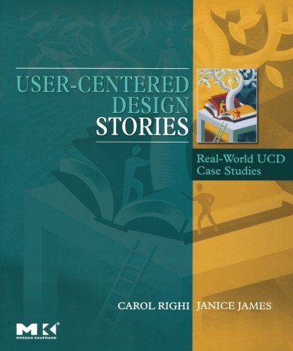 User-Centered Design Stories: Real-World UCD Case Studies (Interactive Technologies) by Carol Righi (2007-05-03)