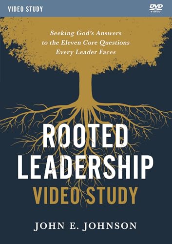 Rooted Leadership Video Study: Seeking God’s Answers to the Eleven Core Questions Every Leader Faces
