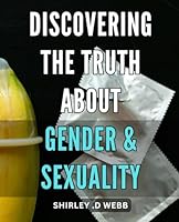 Discovering the Truth About Gender & Sexuality: Uncovering the Complexities and Realities of Gender and Sexuality for a Better Understanding of the World we Live in. B0CVNJL87D Book Cover